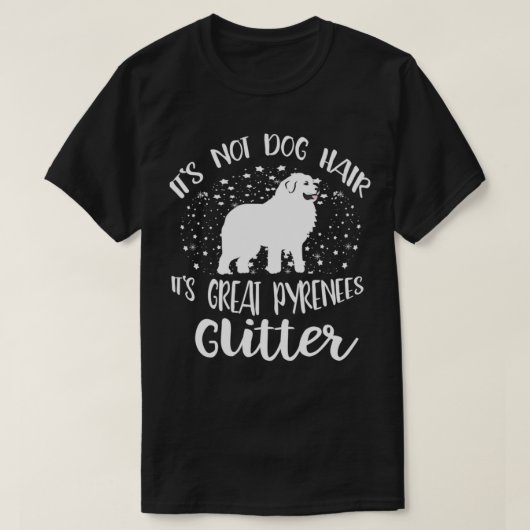 Its Not Dog Hair Its Great Pyrenees Glitter For Wo T-Shirt (Design vorne)
