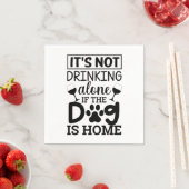 It's Not Drinking Alone If The Dog Is Home Serviette (Beispiel)