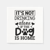 It's Not Drinking Alone If The Dog Is Home Serviette (Vorderseite)
