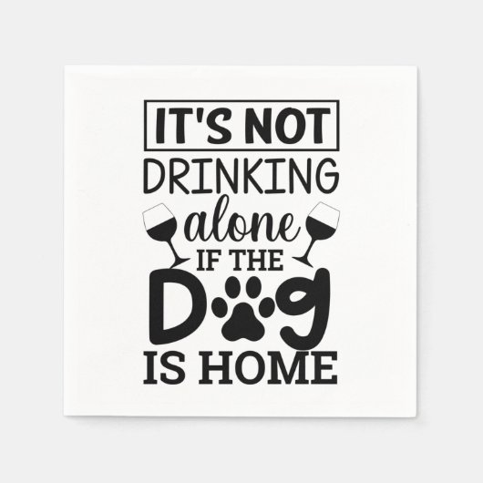 It's Not Drinking Alone If The Dog Is Home Serviette (Vorderseite)