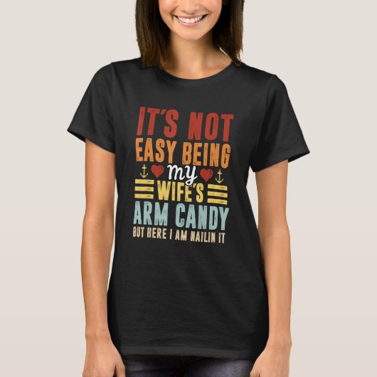 Its Not Easy Being My Wife s Arm Candy Fathers Da T-Shirt (Vorderseite)