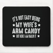 It's Not Easy Being My Wife's Arm Candy But Here I Mousepad (Vorne)