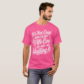 Its Not Easy Beinghe Best Wife Ever But Here I Am T-Shirt (Vorne ganz)