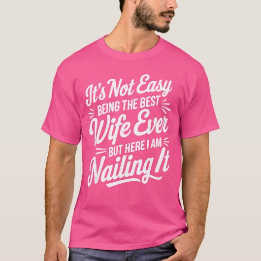 Its Not Easy Beinghe Best Wife Ever But Here I Am T-Shirt (Vorderseite)