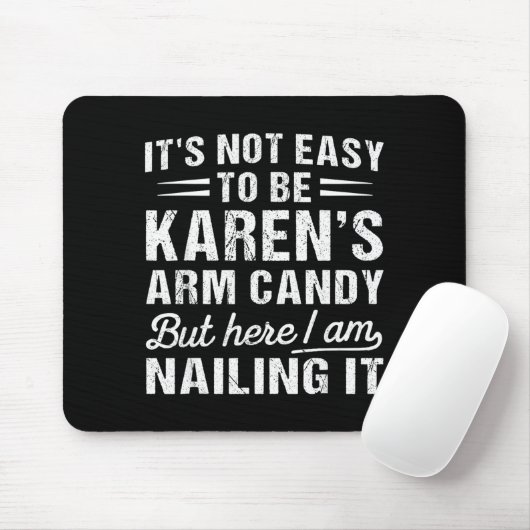 Its-not-easy To Be Karen's Arm Candy Funny Husband Mousepad (Mit Mouse)