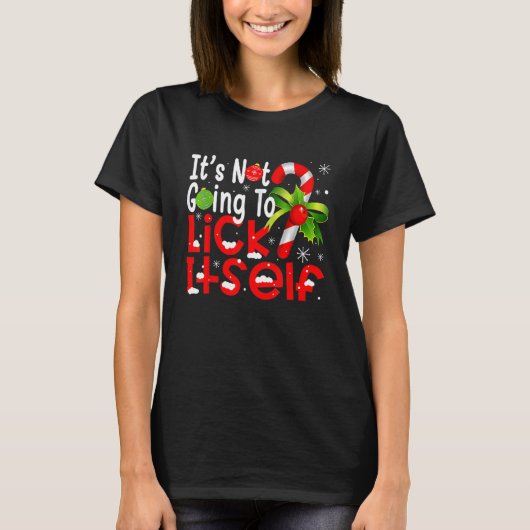 It's Not Going To Lick Itself Candy Cane Christma T-Shirt (Vorderseite)