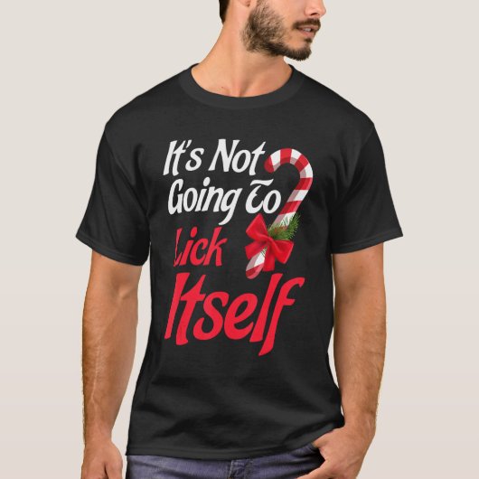 It's Not Going To Lick Itself Christmas Holidays T-Shirt (Vorderseite)
