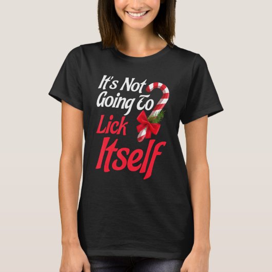 It's Not Going To Lick Itself Christmas Holidays T-Shirt (Vorderseite)