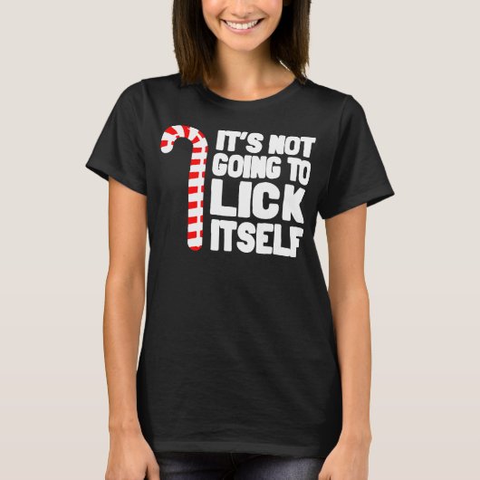 It's Not Going To Lick Itself Funny Holiday T-Shirt (Vorderseite)
