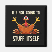 Its Not Going To Stuff Itself Adult Humor Thanksgi Magnet (Vorne)