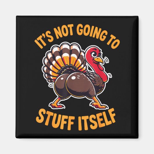 Its Not Going To Stuff Itself Adult Humor Thanksgi Magnet (Vorne)