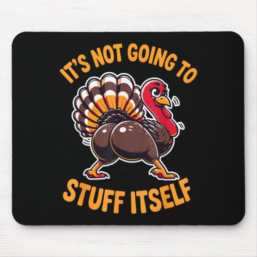 Its Not Going To Stuff Itself Adult Humor Thanksgi Mousepad (Vorne)