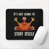 Its Not Going To Stuff Itself Adult Humor Thanksgi Mousepad (Mit Mouse)
