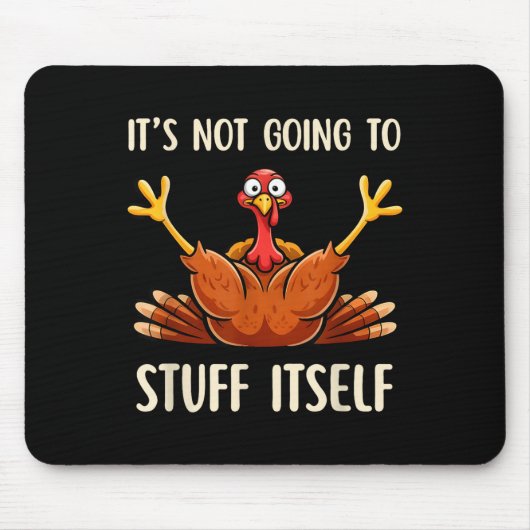 Its Not Going To Stuff Itself Adult Humor Thanksgi Mousepad (Vorne)