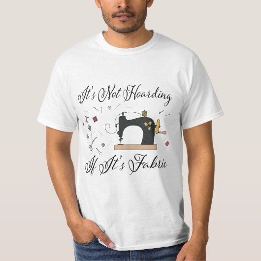 It's Not Hoarding If Its Fabric Quilting Sewing  T-Shirt (Vorderseite)