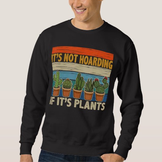 It's Not Hoarding If It's Gardener Cactus Sweatshirt (Vorderseite)