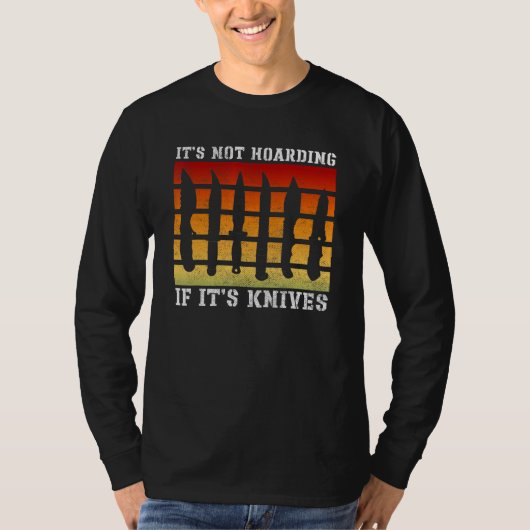 It's Not Hoarding If It's Knives Knives Knife Col T-Shirt (Vorderseite)