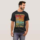 Its Not Hoarding If Its Tools Carpenter Working To T-Shirt (Vorne ganz)