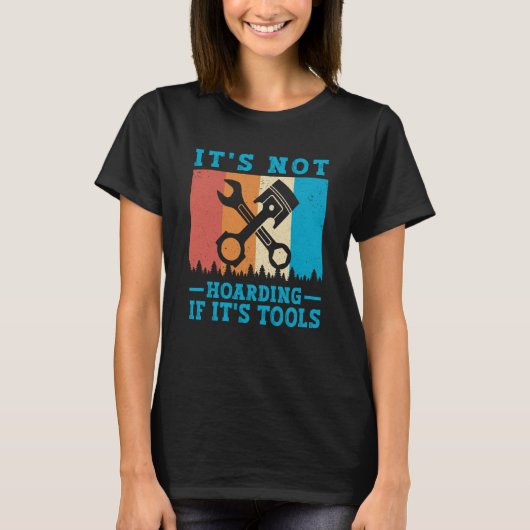 It's Not Hoarding If It's Tools Mechanic Tool 1 T-Shirt (Vorderseite)