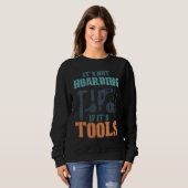 It's Not Hoarding If It's Tools Woodworker Carpent Sweatshirt (Vorne ganz)