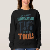 It's Not Hoarding If It's Tools Woodworker Carpent Sweatshirt (Vorderseite)