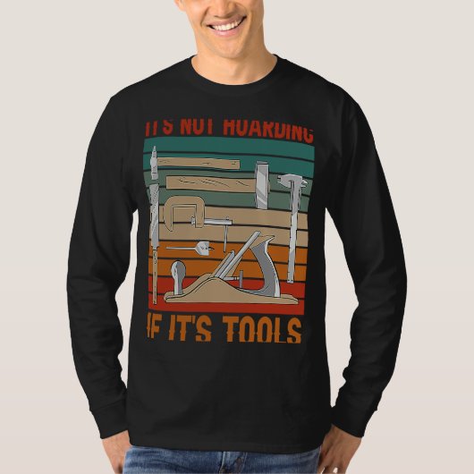 It's Not Hoarding If It's Tools Woodworker Carpent T-Shirt (Vorderseite)