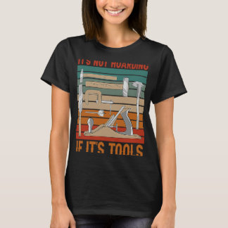 It's Not Hoarding If It's Tools Woodworker Carpent T-Shirt