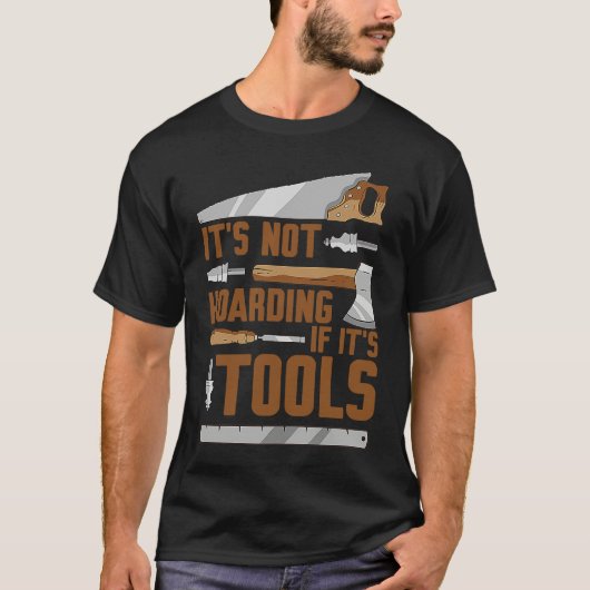 It's Not Hoarding If It's Tools Woodworker Carpent T-Shirt (Vorderseite)