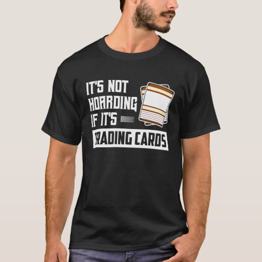 It's Not Hoarding If It's Trading Cards Card Colle T-Shirt (Vorderseite)