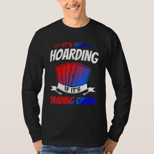 It's Not Hoarding If It's Trading Cards Trading Ca T-Shirt (Vorderseite)