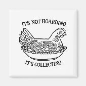 It's Not Hoarding It's Collecting Hen On Nest Coll Magnet (Vorne)