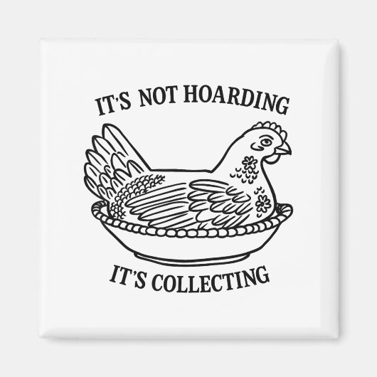 It's Not Hoarding It's Collecting Hen On Nest Coll Magnet (Vorne)