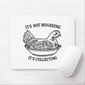 It's Not Hoarding It's Collecting Hen On Nest Coll Mousepad (Mit Mouse)