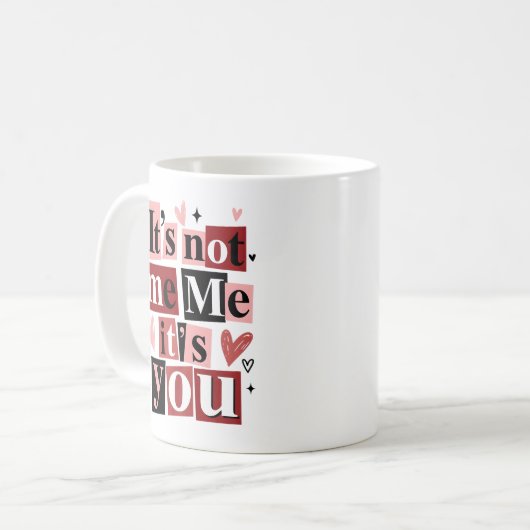 "It's Not Me, It's You" Funny Breakup  Kaffeetasse (Vorderseite Links)