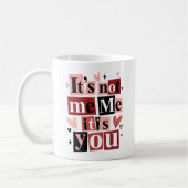 "It's Not Me, It's You" Funny Breakup  Kaffeetasse (Links)