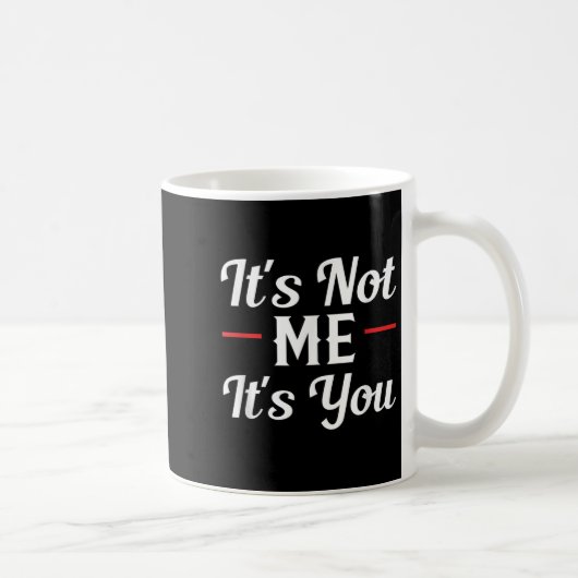It's Not Me It's You Sarcastic Funny Quote Kaffeetasse (Rechts)