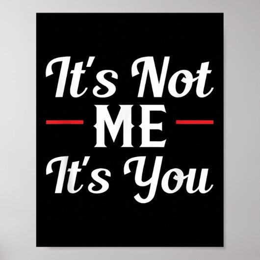 It's Not Me It's You Sarcastic Funny Quote  Poster (Vorne)