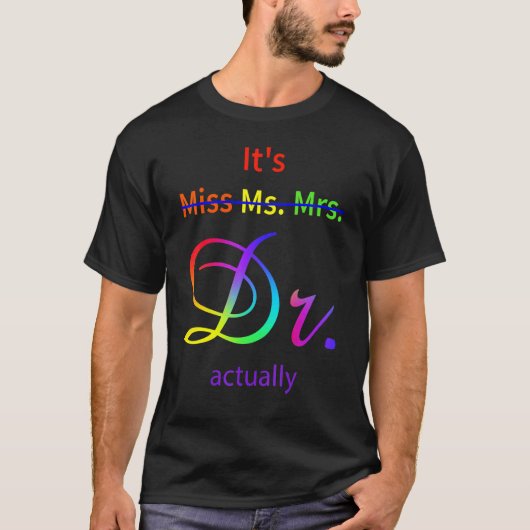 It's Not Miss Ms Mrs It's Dr Actually Doctor T-Shirt (Vorderseite)
