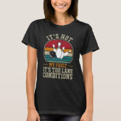 It's Not My Fault It's The Lane Conditions Bowling T-Shirt (Vorderseite)