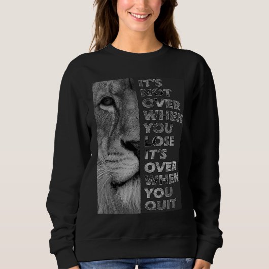 It's not over when you lose never quit motivation sweatshirt (Vorderseite)