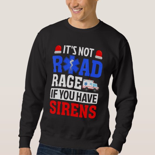 It's Not Road Rage If You Have   EMT EMS Paramedic Sweatshirt (Vorderseite)