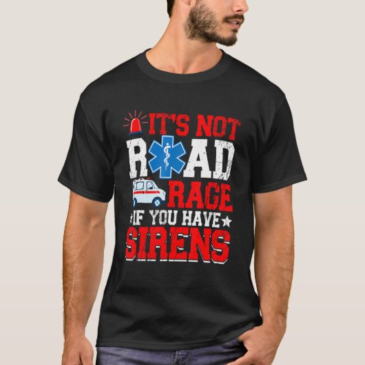 It's Not Road Rage If You Have  EMT EMS Paramedic  T-Shirt (Vorderseite)