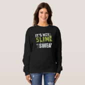 It's Not Slime It's Sweat Is The Best  For Runner Sweatshirt (Vorne ganz)