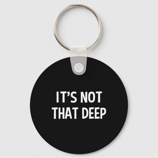 It's Not That Deep  Schlüsselanhänger (Vorderseite)