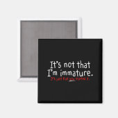 It's Not That I'm Immature Funny Humor Sarcasm Say Magnet (Vorderseite/Rückseite)
