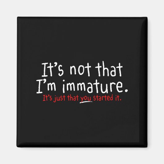 It's Not That I'm Immature Funny Humor Sarcasm Say Magnet (Vorne)