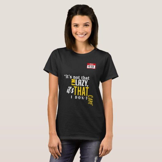 It's not that I'm lazy it's that I don't care T-Shirt (Vorne ganz)