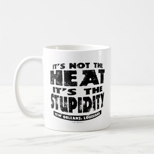 It's Not The Heat It's The Stupidity - Kaffeetasse (Links)