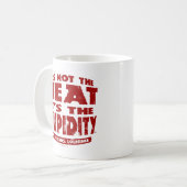 It's Not The Heat It's The Stupidity - Mug Kaffeetasse (Vorderseite Links)