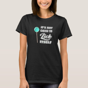 It's not the Lick ItSelf LoliPop Sucker 2 T-Shirt